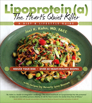 Lipoprotein, the Heart's Quiet Killer: A Diet and Lifestyle Guide by Joel K. Kahn, Beverly Lynn Bennett