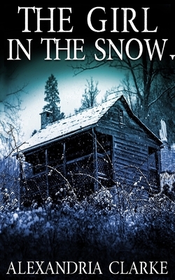 The Girl in the Snow by Alexandria Clarke