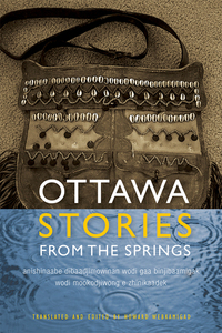 Ottawa Stories from the Springs: Anishinaabe dibaadjimowinan wodi gaa binjibaamigak wodi mookodjiwong e zhinikaadek by Howard Webkamigad