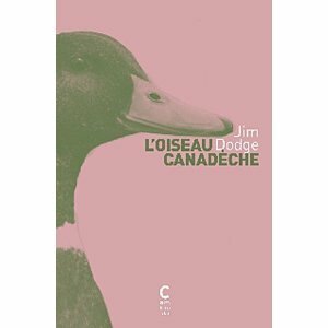L'Oiseau Canadèche by Jim Dodge