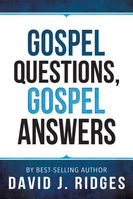 Gospel Questions, Gospel Answers by David J. Ridges