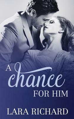 A Chance for Him by Lara Richard