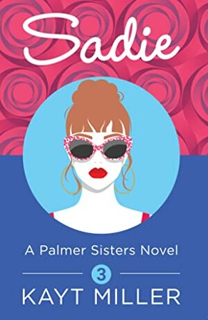 Sadie: The Palmer Sisters Book 3 by Kayt Miller