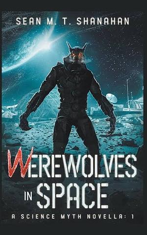 Werewolves In Space by Sean M. T. Shanahan