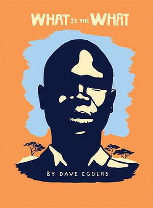 What is the what: The Autobiography of Valentino Achak Deng : a Novel by Dave Eggers