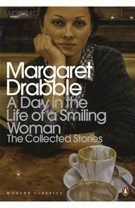 A Day in the Life of a Smiling Woman: The Collected Stories by Margaret Drabble