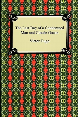 The Last Day of a Condemned Man and Claude Gueux by Victor Hugo, C.E. Wilbour