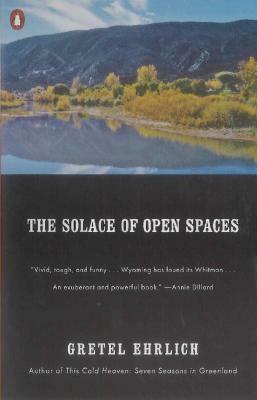 The Solace of Open Spaces by Gretel Ehrlich