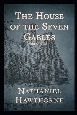 The House of the Seven Gables Annotated by Nathaniel Hawthorne