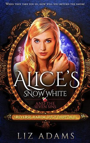 Alice’s Snow White and the Seven Sins: A Reverse-Harem Spicy Fairytale by Liz Adams