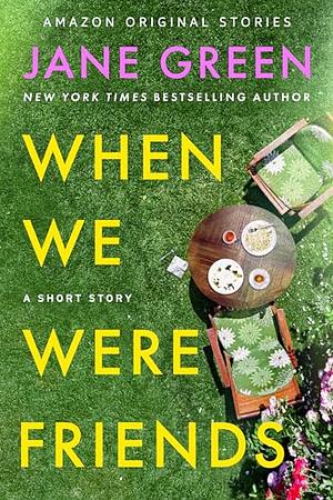 When We Were Friends by Jane Green