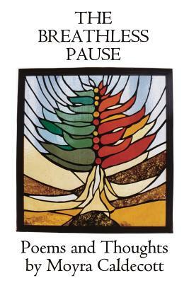 The Breathless Pause: Poems and Thoughts by Moyra Caldecott