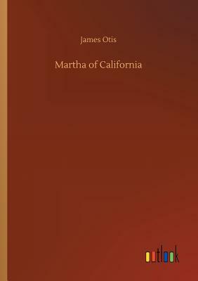 Martha of California by James Otis