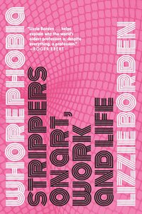 Whorephobia: Strippers on Art, Work, and Life by Lizzie Borden