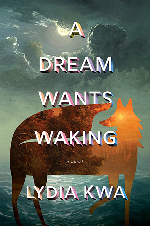 A Dream Wants Waking by Lydia Kwa
