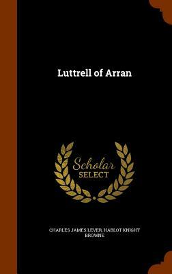 Luttrell of Arran by Charles James Lever