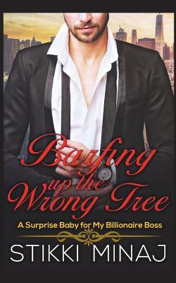 Barfing Up the Wrong Tree: A Surprise Baby for My Billionaire Boss by Stikki Minaj