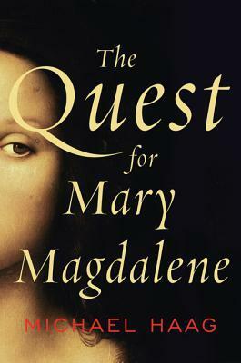 The Quest for Mary Magdalene by Michael Haag