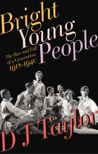 Bright Young People: The Rise and Fall of a Generation 1918-1940 by D.J. Taylor