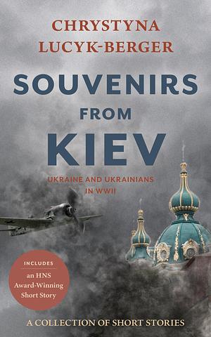 Souvenirs from Kiev by Chrystyna Lucyk-Berger, Chrystyna Lucyk-Berger