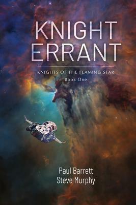 Knight Errant: Knights of the Flaming Star Book One by Paul Barrett, Steve Murphy