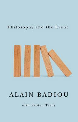 Philosophy and the Event by Fabien Tarby, Alain Badiou