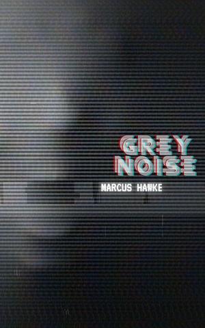 Grey Noise by Marcus Hawke