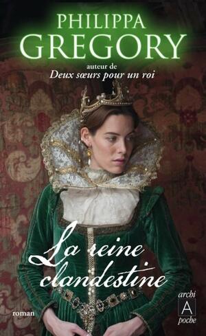 La Reine Clandestine by Philippa Gregory