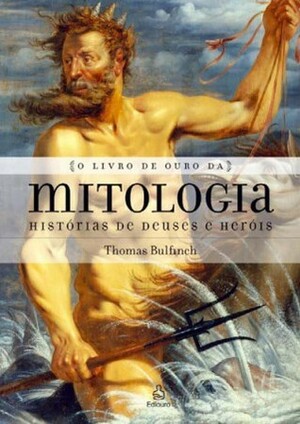 O Livro de Ouro da Mitologia: Histórias de Deuses e Heróis by Thomas Bulfinch