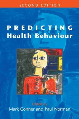 Predicting Health Behaviour by Conner Mark, Paul Norman, Mark Conner