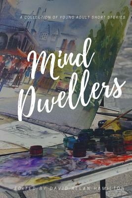Mind Dwellers: A Collection of Young Adult Short Stories by Patricia de Leon, Debbie Bhangoo, Kourtney Frances
