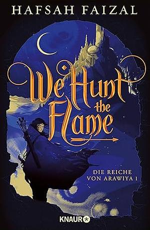 We hunt the Flame: TikTok made me buy it! Der slow burn enemies-to-lovers Fantasy-Hit endlich auf Deutsch! by Hafsah Faizal