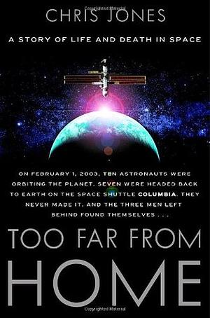 Too Far From Home: A Story of Life and Death in Space by Chris Jones