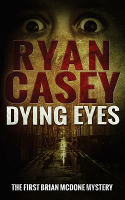 Dying Eyes by Ryan Casey