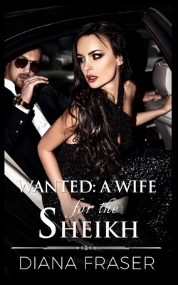 Wanted - A Wife for the Sheikh by Diana Fraser