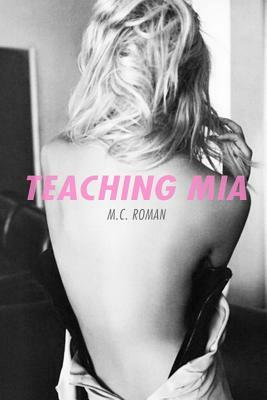 Teaching Mia by M. C. Roman