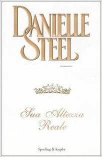 Sua Altezza Reale by Danielle Steel