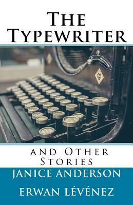 The Typewriter and Other Stories by Janice Anderson, Erwan Levenez