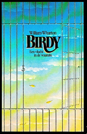 Birdy : een vlucht in de waanzin by William Wharton