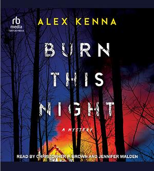 Burn this Night: A Mystery by Alex Kenna