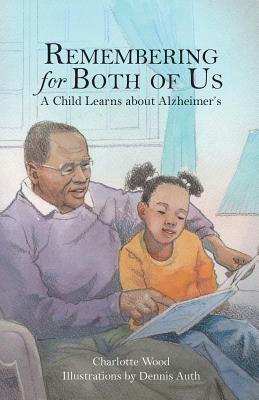 Remembering for Both of Us: A Child Learns about Alzheimer's by Charlotte Wood