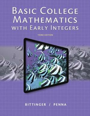 Basic College Mathematics with Early Integers, Plus New Mylab Math with Pearson Etext -- Access Card Package by Judith Penna, Marvin Bittinger