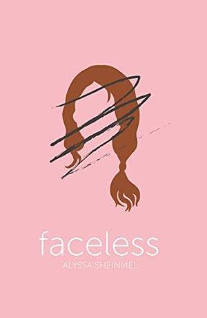 Faceless: an incredibly gripping YA story of identity, love, and redefining who you are by Alyssa Sheinmel, Alyssa Sheinmel