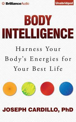 Body Intelligence: Harness Your Body's Energies for Your Best Life by Joseph Cardillo