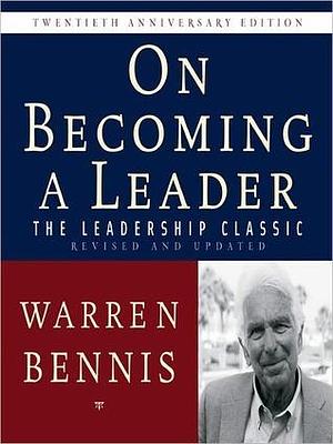 On Becoming a Leader: The Leadership Classic Revised and Updated by Walter Dixon, Warren Bennis, Warren Bennis