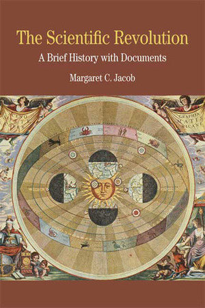 The Scientific Revolution: A Brief History with Documents by Margaret C. Jacob