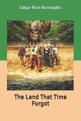 The Land That Time Forgot by Edgar Rice Burroughs