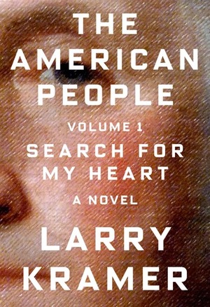 The American People: Volume 1: Search for My Heart: A Novel by Larry Kramer