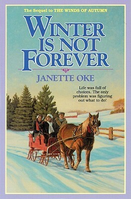 Winter Is Not Forever by Janette Oke
