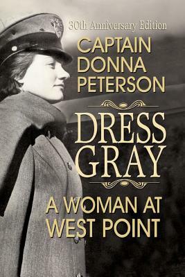 Dress Gray: A Woman at West Point by Donna Peterson